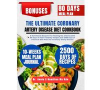 The Ultimate Coronary Artery Disease Diet Cookbook: A Nutritional Blueprint for Healing the Arteries with 80 Days of Heart-Healthy Recipes and 2500 ... Annie S Hamilton Nutrition & Wellness Series)