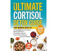 THE ULTIMATE CORTISOL DETOX GUIDE FOR WOMEN OVER 40: An Easy 60-Day Anti-Inflammatory Meal & Health Plan to Burn Stubborn Belly Fat, Improve Sleep and ... Naturally (Gentle Fitness, happy life)