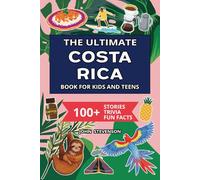 The Ultimate Costa Rica Book For Kids And Teens: 100+ Fun And Educational Stories, Trivia Quizzes, And Fun Facts About Costa Rica (Travel Books For Kids And Teens)
