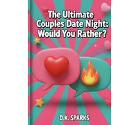 The Ultimate Couples Date Night: Would You Rather?: 200+ Fun, Romantic, and Spicy Questions to Spark Conversation, Deepen Your Connection, and Ignite the Flame.