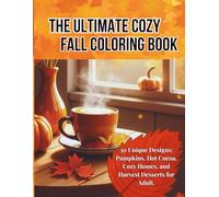 The Ultimate Cozy Fall Coloring Book: 30 Unique Designs: Pumpkins, Hot Cocoa, Cozy Homes, and Harvest Desserts for Adult.
