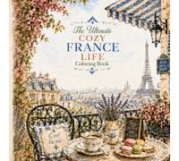 The Ultimate Cozy France Life Coloring Book