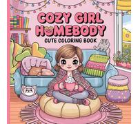 The Ultimate Cozy Girl Home Body Cute Colouring Book Including 88 Relaxing pages With Pajama Days, Warm Drinks , Self Care Vibes To Colour Your Way