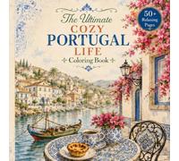The Ultimate Cozy Portugal Life Coloring Book: Relaxing Scenes of Portuguese Villages, Azulejos, Cafés, Seaside Homes, Pastries and Slow Living for Adults and Teens