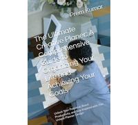 The Ultimate Creative Planer: A Comprehensive Guide to Organizing Your Life and Achieving Your Goals: Unlock Your Potential, Boost Productivity, and Stay Inspired with This Unique Planner Design