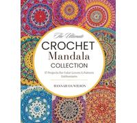 The Ultimate Crochet Mandala Collection: 17 Projects for Color Lovers & Pattern Enthusiasts