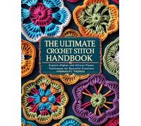 The Ultimate Crochet Stitch Handbook: Explore Afghan and African Flower Techniques for Beautiful Creations
