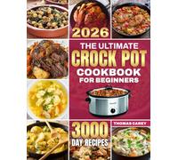 The Ultimate Crock Pot Cookbook for Beginners:: 3000 Days of Wholesome & Flavorful Slow Cooker Recipes for Breakfast, Lunch, Dinner, Stews, Desserts & More | Designed for Everyday Family Cooking