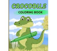 The Ultimate Crocodile Coloring Book for Kids 6-10: 100 Amazing Jungle Adventures with Crocodiles and Wild Animals