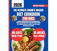 The Ultimate Crohn's Disease Diet Cookbook For Kids: 80 Days of Balanced Meal Plans and 1800 Delicious, Gut-Soothing Recipes to Support Digestive ... Q Burgher Nutrition Guide and Diet Series)