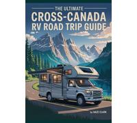 The Ultimate Cross-Canada RV Road Trip Guide: Best Scenic Routes, Campgrounds, Travel Tips, and Must-See Destinations