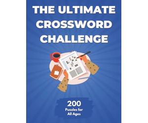 The Ultimate Crossword Challenge: 200 Puzzles for All Ages (The Ultimate Puzzle Challenge)