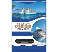The Ultimate Cruise Guide 2025-2026: Expert Tips, Must-See Destinations, and Everything You Need to Know for a Perfect Cruise Adventure