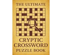 The Ultimate Cryptic Crossword Puzzle Book: 50+ Clever and Handcrafted British-Style Puzzles to Build Logic, Wordplay Skills, and Mental Focus (Crossword Series)