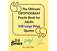 The Ultimate Cryptogram Puzzle Book for Adults: 528 Large Print Quotes to Decode for Relaxation, Focus & Brain Exercise: Crack the Code with Easy, ... & Solutions Included (AISUTRA Puzzle Vault)