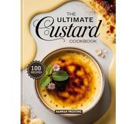 The Ultimate Custard Cookbook: Delicious Homemade Custard Recipes for Every Skill Level (The Ultimate Dessert Collection)