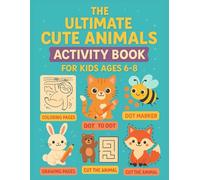 The Ultimate Cute Animals Activity Book for Kids Ages 6-8: Fun Coloring Pages, Dot to Dot, Mazes, Drawing, and Cut-Out Activities for Boys and Girls (Cute Animals Activity & Coloring Books for Kids)