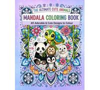 The Ultimate Cute Animals Mandala Colouring Book: 40 Adorable & Cute Designs to Colour