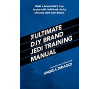 The Ultimate D.I.Y. Brand Jedi Training Manual: Build a brand that’s true to you with Jedi-level clarity and zero dark side drama.