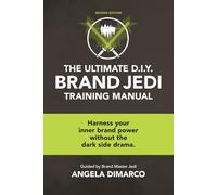 The Ultimate D.I.Y. Brand Jedi Training Manual: Harness your inner brand power without dark side drama.
