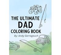 The Ultimate Dad Coloring Book: A Bold Collection Of Rides, Rods & Outdoor Adventures