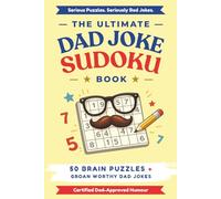 The Ultimate Dad Joke Sudoku Book: Sudoku Puzzles for Dad Joke Dads | Laugh, Unwind and Enjoy the Groans | 6x9 Inches, 110 Pages | 50+ Puzzles | Solutions Included