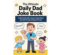 The Ultimate Daily Dad Joke Book A 365 Family-Safe Jokes to Read Aloud, Eye-Roll Proudly & Repeat All Year: Puns, Wordplay and Themed Humor for Every ... Celebration (5x8) (Humor for Smart People)