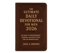 The Ultimate Daily Devotional for Men: 356 Days of Empowerment, Wisdom, and Reflection for the Modern Man
