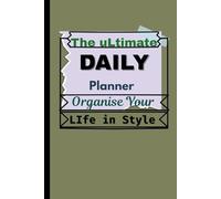 "The Ultimate Daily Planner: Organise Your Life in Style": "Track Your Schedule, Set Priorities & Boost Productivity - One Day at a Time"