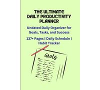 The Ultimate Daily Productivity Planner: Undated Daily Organizer for Goals, Tasks, and Success | 137 Pages with Hourly Schedule & Habit Tracker