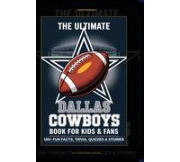 The Ultimate Dallas Cowboys Book for Kids and Fans: 150+ Fun Facts, Trivia, Quizzes, Word Searches and Stories About Dallas Cowboys Players and History (The Ultimate NFL Team Books for Kids and Fans)