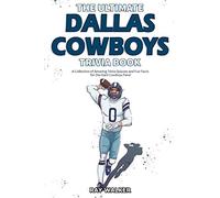 The Ultimate Dallas Cowboys Trivia Book: A Collection of Amazing Trivia Quizzes and Fun Facts for Die-Hard Cowboys Fans!