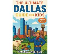 The Ultimate Dallas Guide for Kids: A Chapter Book of Dallas Adventures for Kids Ages 8-12