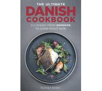 The Ultimate Danish Cookbook: 111 Dishes From Denmark To Cook Right Now (World Cuisines)