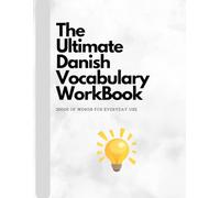The Ultimate Danish Vocabulary WorkBook: 2000s of Words for Everyday Use: Expand Your Danish Skills with Key Words for Daily Conversations