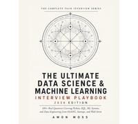 The Ultimate Data Science & Machine Learning Interview Playbook 2026: 300+ Real Questions Covering Python, SQL, ML Systems, and Data Engineering from FAANG, Startups, and Wall Street