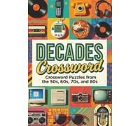 The Ultimate Decades Crossword Puzzle Book: 1950s, 60s, 70s, 80s & 90s Nostalgia Trivia - Large Print For Adults & Seniors