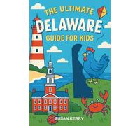 The Ultimate Delaware Guide for Kids: A Fun-Filled Chapter Book for Kids 8-12 Exploring Delaware’s History, Nature, and Surprises