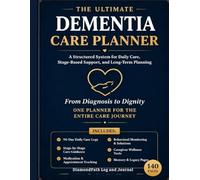 The Ultimate Dementia Care Planner: A Structured System for Daily Care, Stage-Based Support, and Long-Term Planning