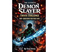 The Ultimate Demon Slayer Trivia Challenge: 500+ Questions for True Fans - From Anime Basics to Deep Manga Lore, The Infinity Castle & Hashira Secrets (Fan-made)
