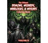 The Ultimate Demons, Wizards, Warlocks & Witches Coloring Book Volume 2: Dark Fantasy Creatures for Adults | Gothic Magic, Horror, and Mystical ... (The Ultimate Teen & Adult Coloring Series)