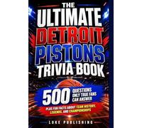 The Ultimate Detroit Pistons Trivia Book: 500 Questions Only True Fans Can Answer Plus Fun Facts About Team History, Legends, and Championships