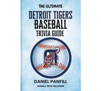 The Ultimate Detroit tigers Baseball Trivia Guide: A Complete Baseball Quiz Book Packed with Surprising Stats and Stories (Baseball Trivia Collection)