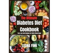The Ultimate Diabetes Diet Cookbook: Fast, Low-Carb Recipes for Better Blood Sugar