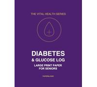 The Ultimate Diabetes Log Book: Large Print Glucose & Insulin Tracker for Seniors - Monitor Blood Sugar, Carbs & Medication - The Vital Health Series