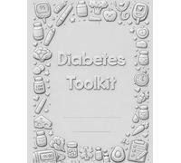 The Ultimate Diabetes Toolkit: From diagnosis to treatment record book for optimal glucose management (Diabetes Toolkit Planners)