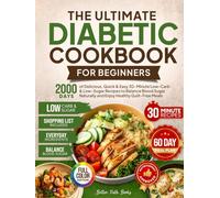The Ultimate Diabetic Cookbook for Beginners: 2000 Days of Delicious Quick & Easy 30-Minute Low-Carb & Low-Sugar Recipes to Balance Blood Sugar ... 60 Day Meal (The Better Path Diabetic Series)