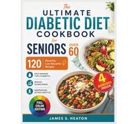 The Ultimate Diabetic Diet Cookbook for Seniors Over 60: 120 Flavorful, Low-Glycemic Recipes to Help Manage Type 2 Diabetes, Reduce Sugar Spikes, and Maintain an Active Lifestyle