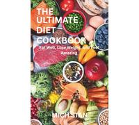 THE ULTIMATE DIET COOKBOOK: Eat Well, Lose Weight, and Feel Amazing
