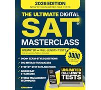 The Ultimate Digital SAT Masterclass: Dozens of Realistic Tests, Practical Simulations, and Proven Strategies to Sharpen Your Mind, Turn Anxiety Into Focus, and Reach Your Dream SAT Scor